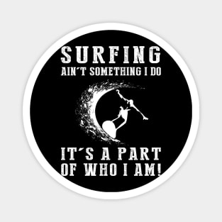 Riding the Waves - Surfing Ain't Something I Do, It's Who I Am! Funny Beach Tee Magnet